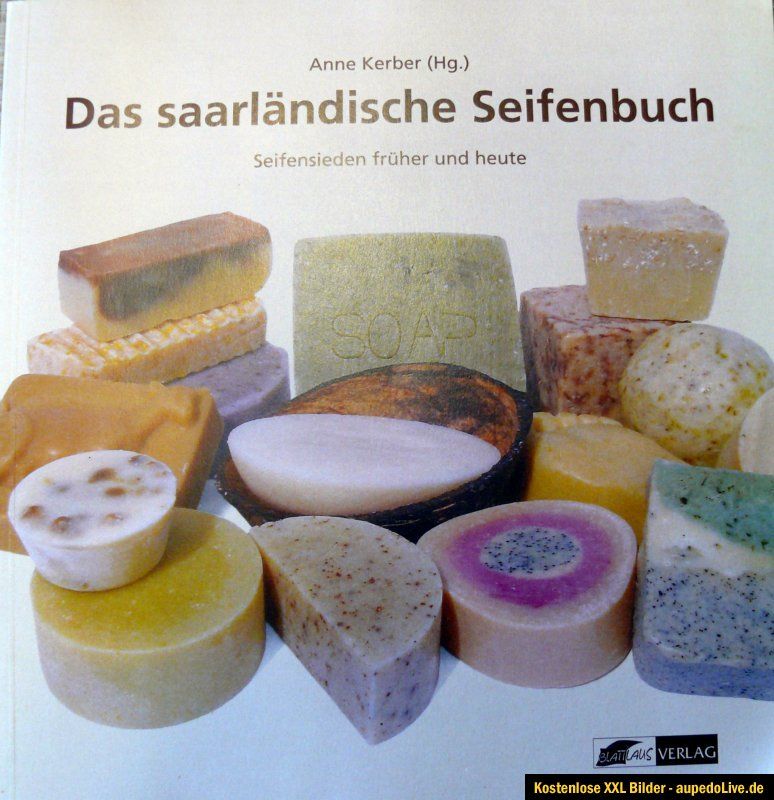 DAS SAARLÄNDISCHE SEIFENBUCH, Anne Kerber SEIFENSIEDEN früher und